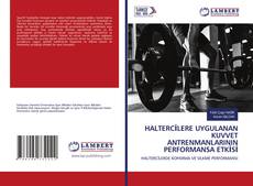 Buchcover von HALTERCİLERE UYGULANAN KUVVET ANTRENMANLARININ PERFORMANSA ETKİSİ