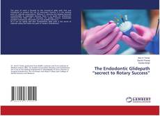 Copertina di The Endodontic Glidepath “secrect to Rotary Success”