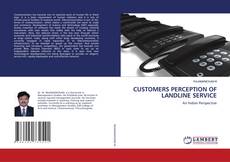 Bookcover of CUSTOMERS PERCEPTION OF LANDLINE SERVICE