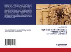 Copertina di Optimize the Solidification Process by Using Mechanical Vibration