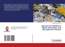 Buchcover von Manual for Healthcare Waste Generation and Management Practice