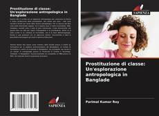 Portada del libro de Prostituzione di classe: Un'esplorazione antropologica in Banglade