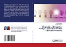 Copertina di Magnetic and Electrical Study of Some Substituted Oxide Multiferroics