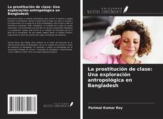 Обложка La prostitución de clase: Una exploración antropológica en Bangladesh