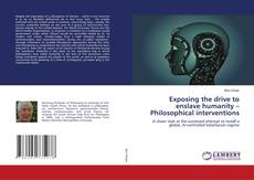 Portada del libro de Exposing the drive to enslave humanity – Philosophical interventions