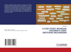 Copertina di A CASE STUDY: BILINGUAL CHILDREN’S CODE-SWITCHING MECHANISMS