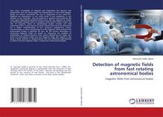 Copertina di Detection of magnetic fields from fast rotating astronomical bodies