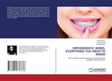 Copertina di ORTHODONTIC WIRES, EVERYTHING YOU NEED TO KNOW