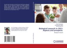 Copertina di Biological research in 2021: Aspects and prospects