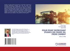 Buchcover von POUR POINT DEPRESSANT STUDIES ON CRUDE OIL FROM CAMBAY