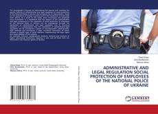 Buchcover von ADMINISTRATIVE AND LEGAL REGULATION SOCIAL PROTECTION OF EMPLOYEES OF THE NATIONAL POLICE OF UKRAINE