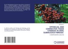 Bookcover of EPITHELIAL AND CONNECTIVE TISSUE CHANGES IN ORAL SUBMUCOUS FIBROSIS