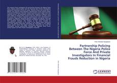 Buchcover von Partnership Policing Between The Nigeria Police Force And Private Investigators In Financial Frauds Reduction in Nigeria