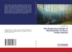 Copertina di The Respiratory Health of Woodworkers in Accra Timber Market
