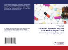 Copertina di Antibiotic Resistant Bacteria from Korean Aqua Farms