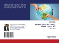Bookcover of Health Care of the Elderly: Global Perspective