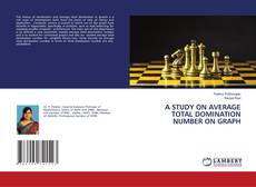 Buchcover von A STUDY ON AVERAGE TOTAL DOMINATION NUMBER ON GRAPH