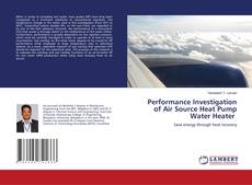Buchcover von Performance Investigation of Air Source Heat Pump Water Heater