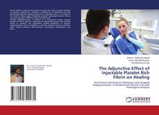Copertina di The Adjunctive Effect of Injectable Platelet Rich Fibrin on Healing