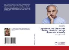 Bookcover of Depression And Oral Health Among Elderly in Old Age Home And in Family