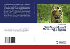 Copertina di Forest Conservation And Management in Bandipur Tiger Reservoir