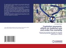 Copertina di Capitation payments: effects on maternal care and under-five mortality