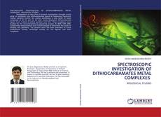Copertina di SPECTROSCOPIC INVESTIGATION OF DITHIOCARBAMATES METAL COMPLEXES