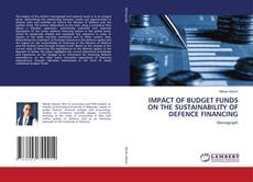 Copertina di IMPACT OF BUDGET FUNDS ON THE SUSTAINABILITY OF DEFENCE FINANCING