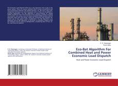 Copertina di Eco-Bat Algorithm For Combined Heat and Power Economic Load Dispatch