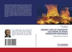 ENERGY LOSS OF ENERGETIC ELECTRONS IN PHASE TRANSITION MATERIALS kitap kapağı