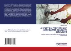 Buchcover von A STUDY ON PROPERTIES OF GEOPOLYMER CONCRETE BEHAVIOUR