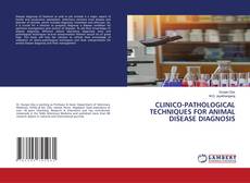Copertina di CLINICO-PATHOLOGICAL TECHNIQUES FOR ANIMAL DISEASE DIAGNOSIS