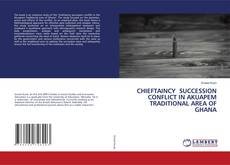 Copertina di CHIEFTAINCY SUCCESSION CONFLICT IN AKUAPEM TRADITIONAL AREA OF GHANA
