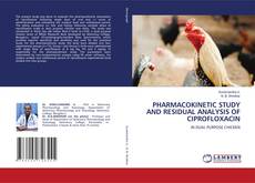 Bookcover of PHARMACOKINETIC STUDY AND RESIDUAL ANALYSIS OF CIPROFLOXACIN