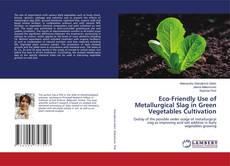Copertina di Eco-Friendly Use of Metallurgical Slag in Green Vegetables Cultivation