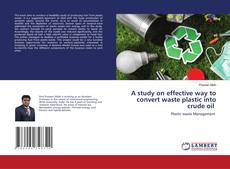 Copertina di A study on effective way to convert waste plastic into crude oil
