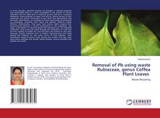 Buchcover von Removal of Pb using waste Rubiaceae, genus Coffea Plant Leaves