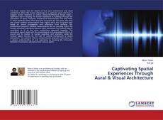 Copertina di Captivating Spatial Experiences Through Aural & Visual Architecture