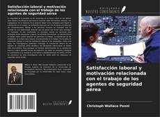 Bookcover of Satisfacción laboral y motivación relacionada con el trabajo de los agentes de seguridad aérea