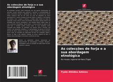 Bookcover of As colecções de forja e a sua abordagem etnológica