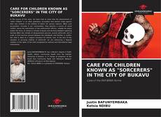 Bookcover of CARE FOR CHILDREN KNOWN AS "SORCERERS" IN THE CITY OF BUKAVU