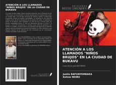 Bookcover of ATENCIÓN A LOS LLAMADOS "NIÑOS BRUJOS" EN LA CIUDAD DE BUKAVU