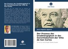 Der Prozess der Unabhängigkeit in der Gerichtsbarkeit der Villa de San Carlos的封面
