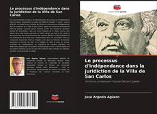 Buchcover von Le processus d'indépendance dans la juridiction de la Villa de San Carlos