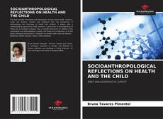 Couverture de SOCIOANTHROPOLOGICAL REFLECTIONS ON HEALTH AND THE CHILD