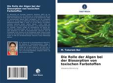 Portada del libro de Die Rolle der Algen bei der Biosorption von toxischen Farbstoffen