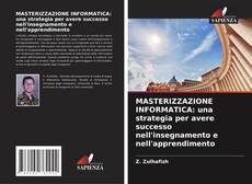 Bookcover of MASTERIZZAZIONE INFORMATICA: una strategia per avere successo nell'insegnamento e nell'apprendimento