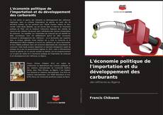 Bookcover of L'économie politique de l'importation et du développement des carburants