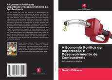 Обложка A Economia Política de Importação e Desenvolvimento de Combustíveis