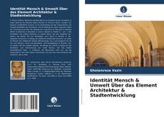 Identität Mensch & Umwelt Über das Element Architektur & Stadtentwicklung kitap kapağı